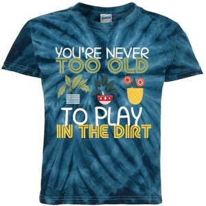 Youre Never Too Old To Play In The Dirt Gardening Kids Tie-Dye T-Shirt