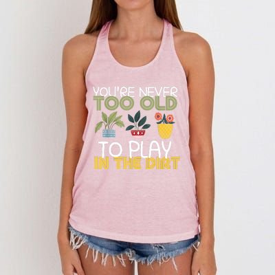 Youre Never Too Old To Play In The Dirt Gardening Women's Knotted Racerback Tank