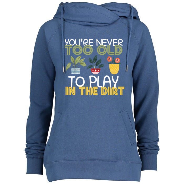 Youre Never Too Old To Play In The Dirt Gardening Womens Funnel Neck Pullover Hood