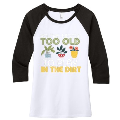 Youre Never Too Old To Play In The Dirt Gardening Women's Tri-Blend 3/4-Sleeve Raglan Shirt