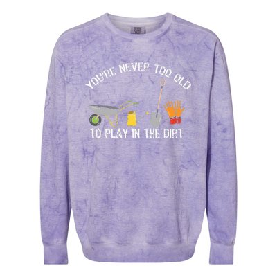 Youre Never Too Old To Play In The Dirt Gardening Colorblast Crewneck Sweatshirt