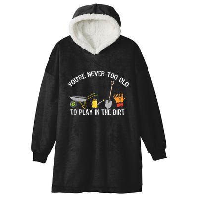 Youre Never Too Old To Play In The Dirt Gardening Hooded Wearable Blanket