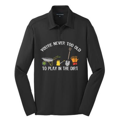 Youre Never Too Old To Play In The Dirt Gardening Silk Touch Performance Long Sleeve Polo