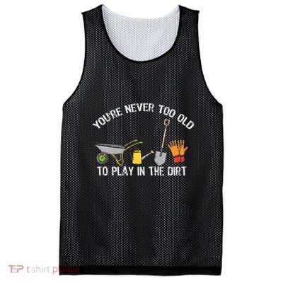Youre Never Too Old To Play In The Dirt Gardening Mesh Reversible Basketball Jersey Tank