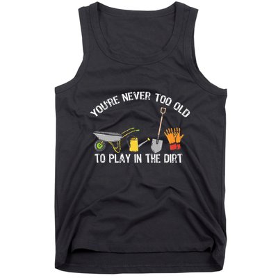 Youre Never Too Old To Play In The Dirt Gardening Tank Top
