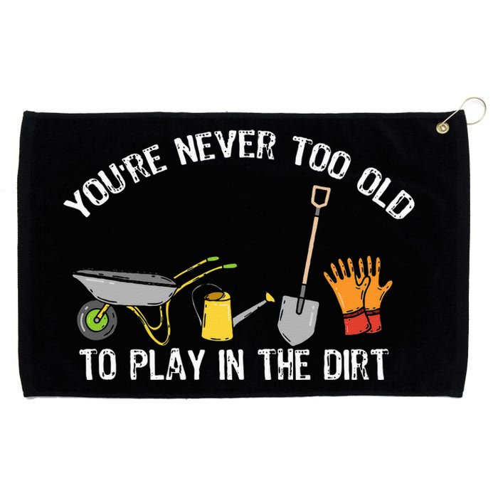 Youre Never Too Old To Play In The Dirt Gardening Grommeted Golf Towel