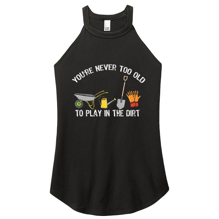 Youre Never Too Old To Play In The Dirt Gardening Women's Perfect Tri Rocker Tank