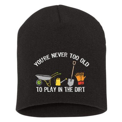 Youre Never Too Old To Play In The Dirt Gardening Short Acrylic Beanie