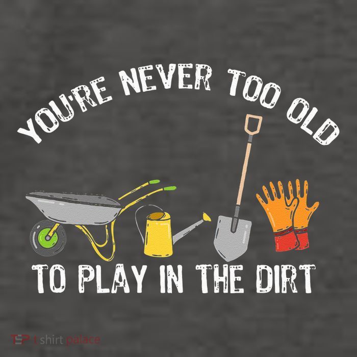 Youre Never Too Old To Play In The Dirt Gardening Vector Backpack