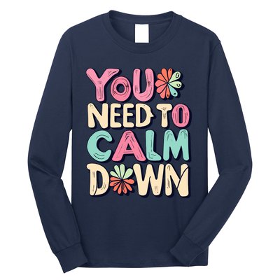 You Need To Calm Long Sleeve Shirt