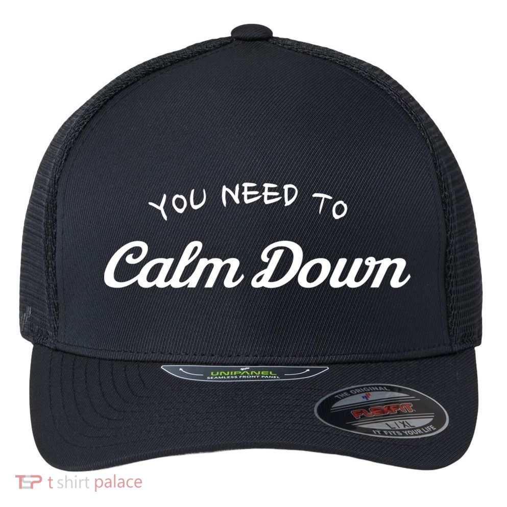 You Need To Calm Down Gift Flexfit Unipanel Trucker Cap