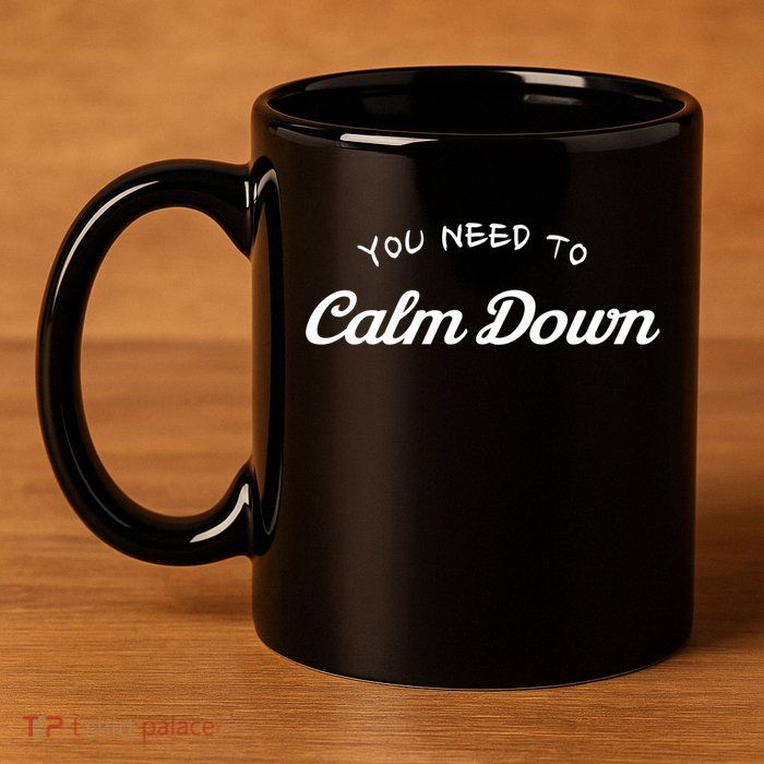 You Need To Calm Down Gift 11oz C Handle Ceramic Mug