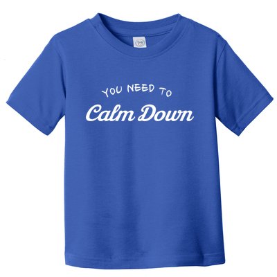 You Need To Calm Down Gift Toddler T-Shirt