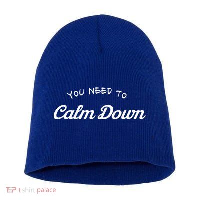 You Need To Calm Down Gift Short Acrylic Beanie