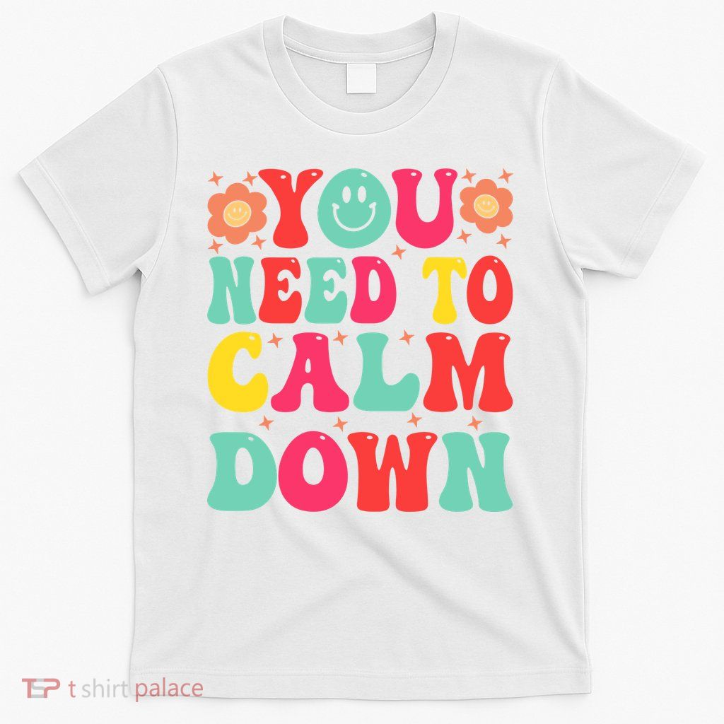 You Need To Calm Down T-Shirt