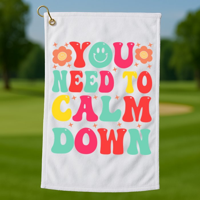 You Need To Calm Down Golf Towel