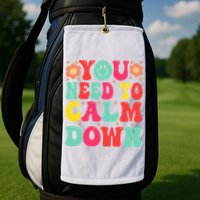 You Need To Calm Down Golf Towel