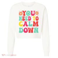You Need To Calm Down Cropped Pullover Crew