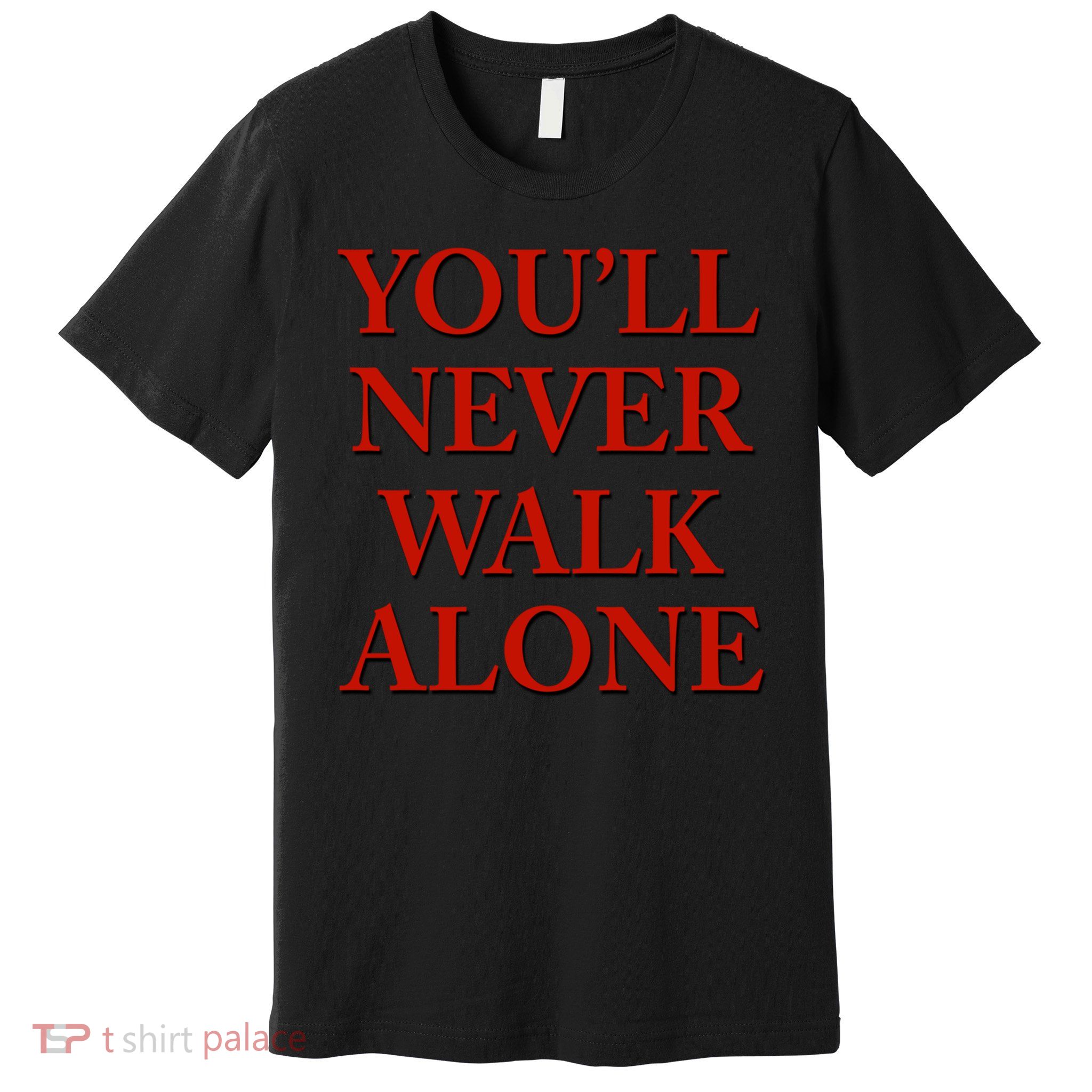 you'll never walk alone gift Premium T-Shirt