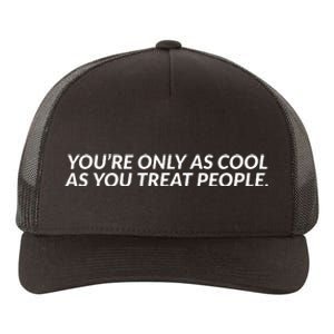 YouRe Only As Cool As You Treat People Yupoong Adult 5-Panel Trucker Hat