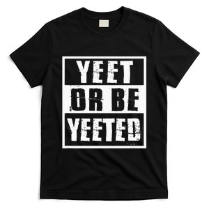 Yeet Or Be Yeeted Meme T-Shirt