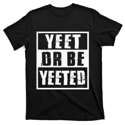 Yeet Or Be Yeeted Meme T-Shirt