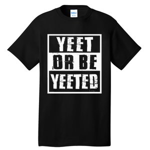 Yeet Or Be Yeeted Meme Tall T-Shirt