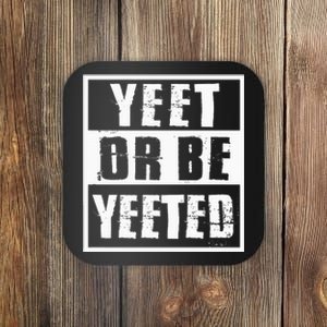 Yeet Or Be Yeeted Meme Coaster