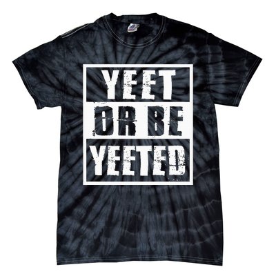 Yeet Or Be Yeeted Meme Tie-Dye T-Shirt