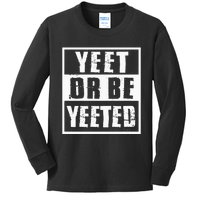 Yeet Or Be Yeeted Meme Kids Long Sleeve Shirt