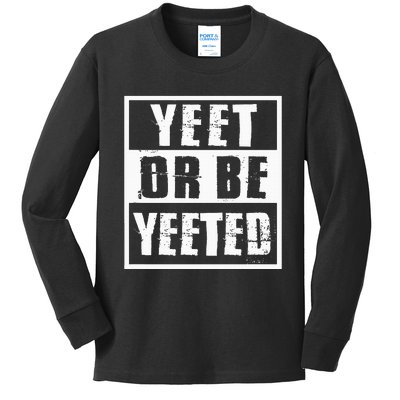 Yeet Or Be Yeeted Meme Kids Long Sleeve Shirt