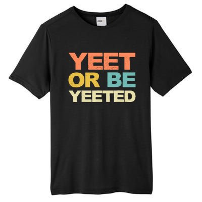 Yeet Or Be Yeeted Yeet Dank Meme Gift Tall Fusion ChromaSoft Performance T-Shirt