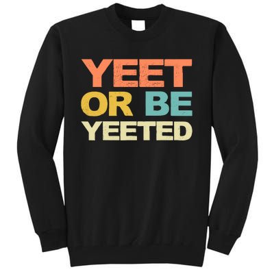 Yeet Or Be Yeeted Yeet Dank Meme Gift Tall Sweatshirt