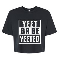 Yeet Or Be Yeeted Meme Bella+Canvas Jersey Crop Tee