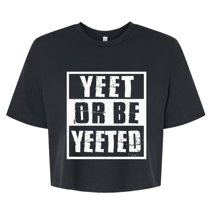 Yeet Or Be Yeeted Meme Bella+Canvas Jersey Crop Tee