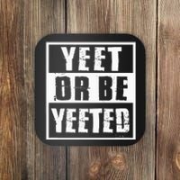 Yeet Or Be Yeeted Meme Coaster