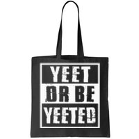 Yeet Or Be Yeeted Meme Tote Bag