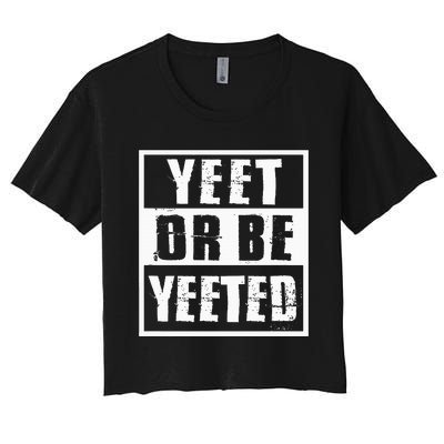 Yeet Or Be Yeeted Meme Women's Crop Top Tee