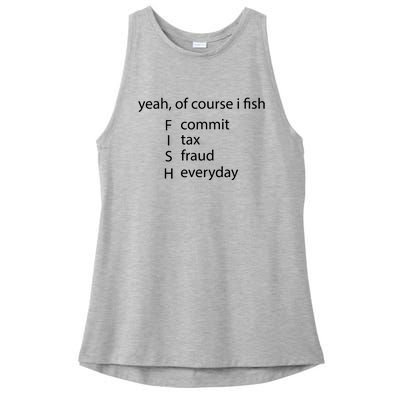 Yeah Of Course I Fish Commit Tax Fraud Everyday Fishing Ladies PosiCharge Tri-Blend Wicking Tank