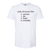 Yeah Of Course I Fish Commit Tax Fraud Everyday Fishing Softstyle CVC T-Shirt