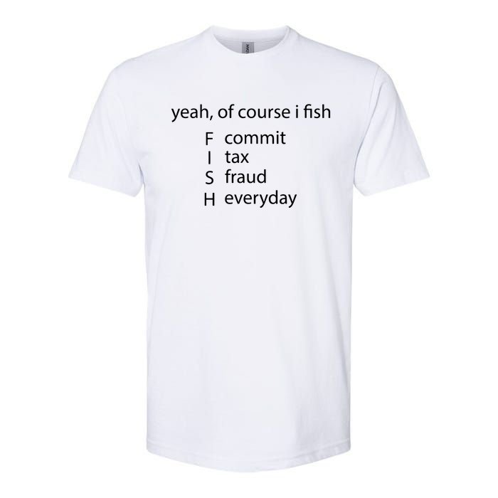 Yeah Of Course I Fish Commit Tax Fraud Everyday Fishing Softstyle CVC T-Shirt