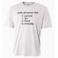 Yeah Of Course I Fish Commit Tax Fraud Everyday Fishing Cooling Performance Crew T-Shirt