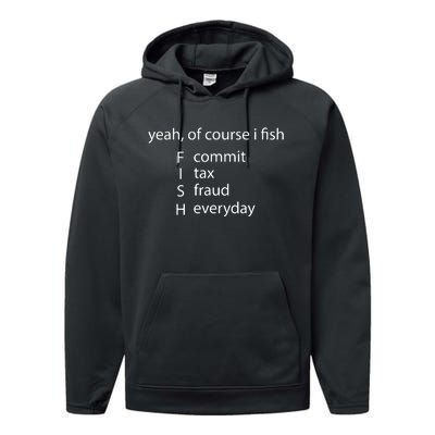 Yeah Of Course I Fish Commit Tax Fraud Everyday Fishing Performance Fleece Hoodie