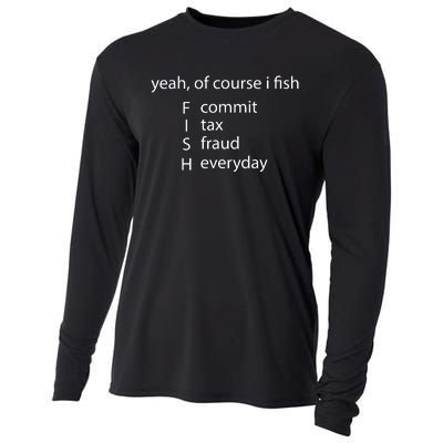 Yeah Of Course I Fish Commit Tax Fraud Everyday Fishing Cooling Performance Long Sleeve Crew