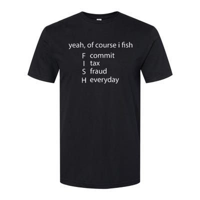 Yeah Of Course I Fish Commit Tax Fraud Everyday Fishing Softstyle CVC T-Shirt