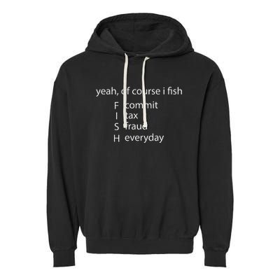 Yeah Of Course I Fish Commit Tax Fraud Everyday Fishing Garment-Dyed Fleece Hoodie