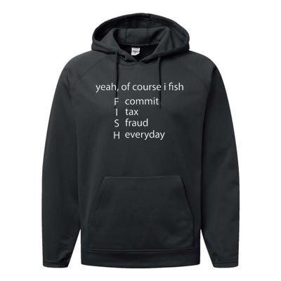 Yeah Of Course I Fish Commit Tax Fraud Everyday Fishing Performance Fleece Hoodie