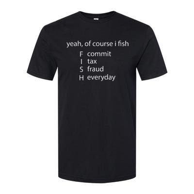 Yeah Of Course I Fish Commit Tax Fraud Everyday Fishing Softstyle CVC T-Shirt