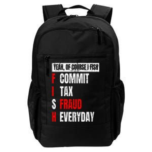 Yeah Of Course I Fish Commit Tax Fraud Funny Fishing Daily Commute Backpack