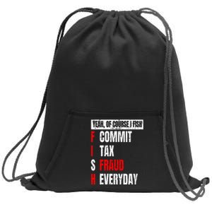 Yeah Of Course I Fish Commit Tax Fraud Funny Fishing Sweatshirt Cinch Pack Bag